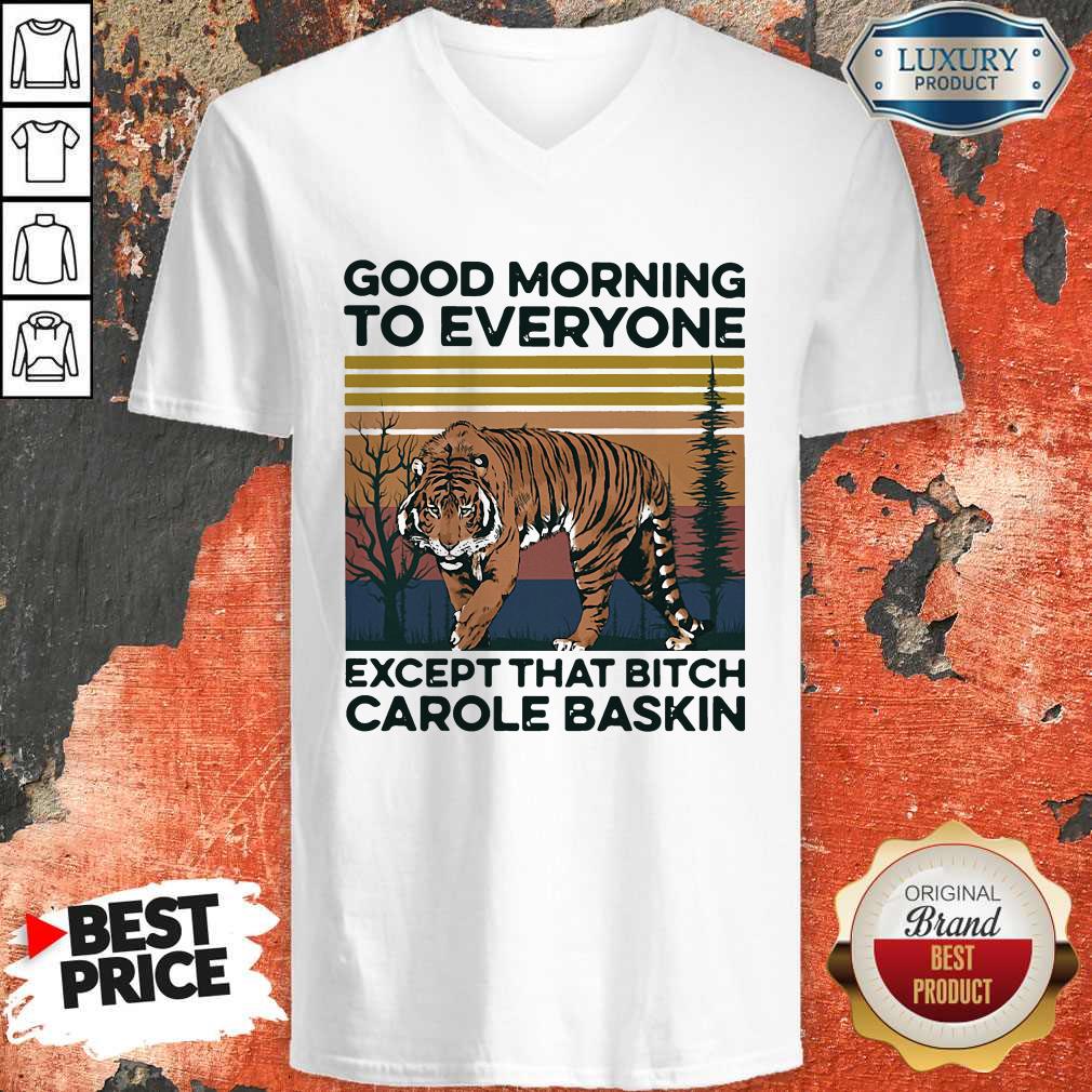 cute-pro-good-morning-to-everyone-except-that-bitch-carole-baskin-tiger-vintage-v-neck.jpg