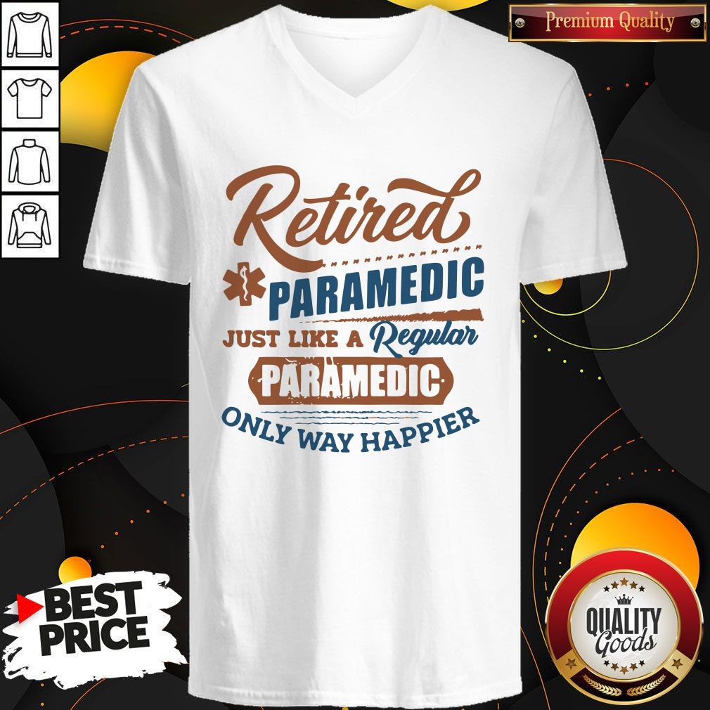 Cute Retired Paramedic Just Like A Regular Paramedic Only Way Happier Shirt