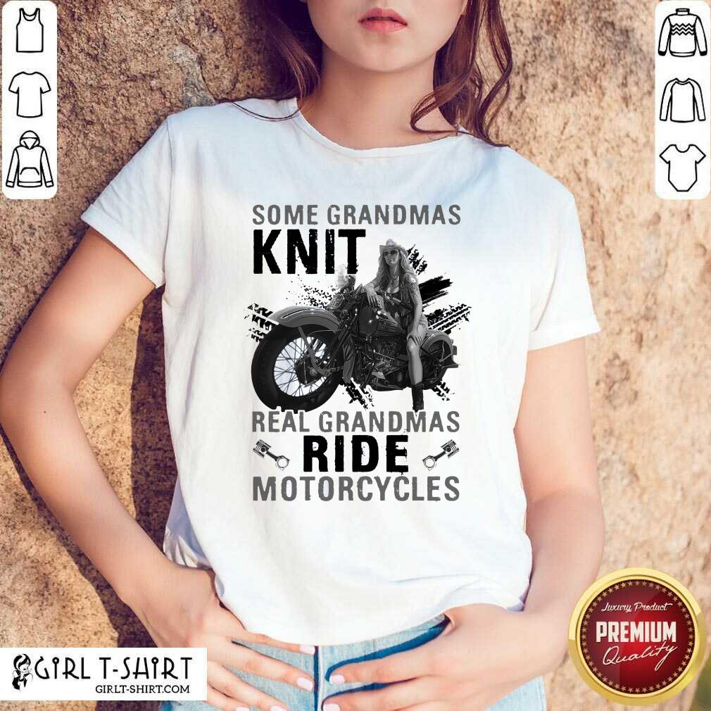Cute Some Grandmas Knit Real Grandmas Ride Motorcycles Funny Shirt