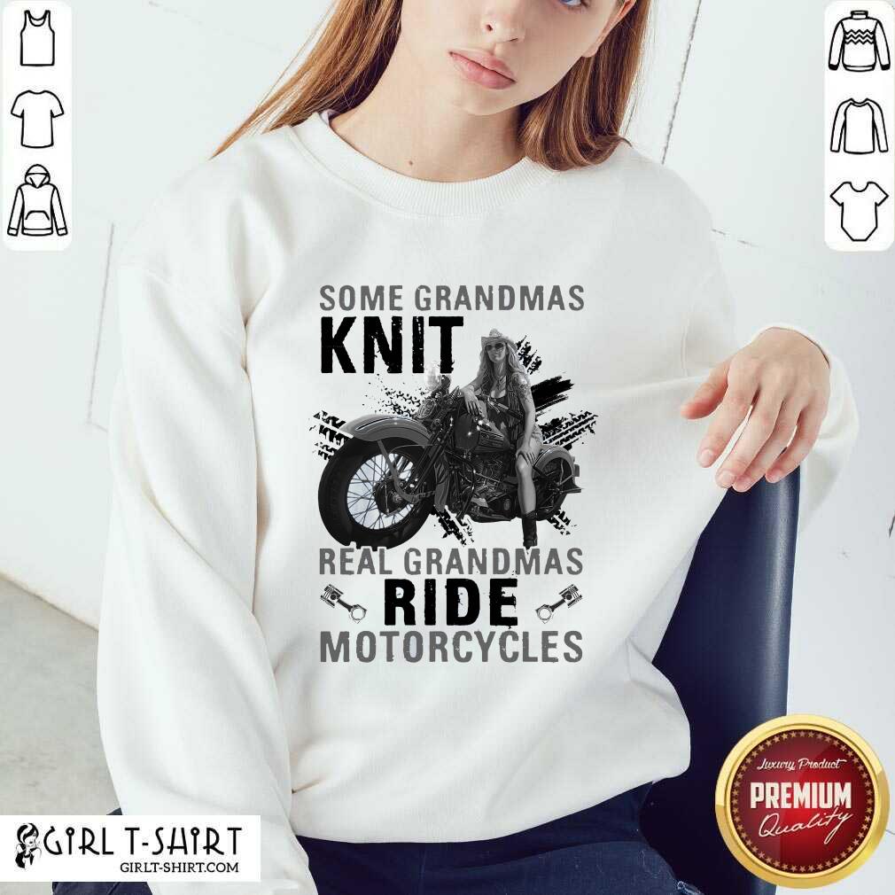 Cute Some Grandmas Knit Real Grandmas Ride Motorcycles Funny Shirt