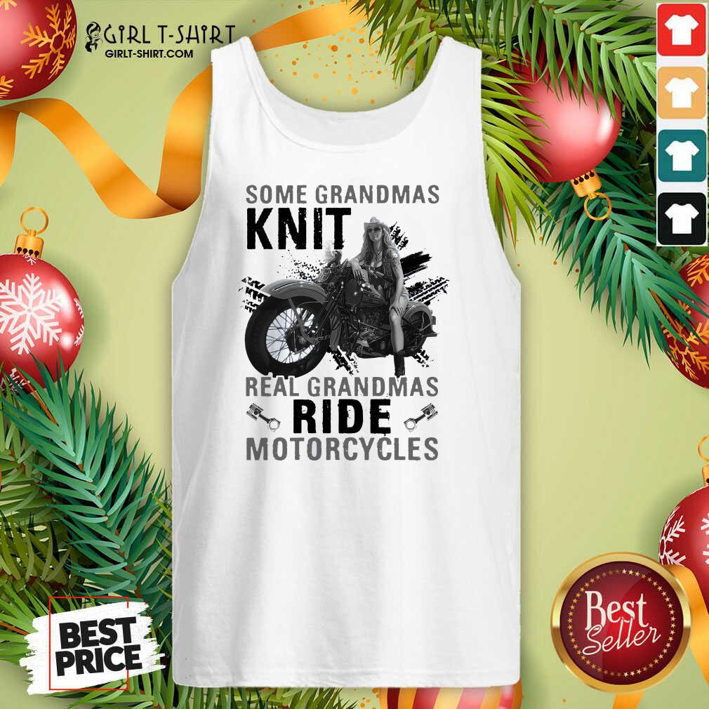Cute Some Grandmas Knit Real Grandmas Ride Motorcycles Funny Shirt