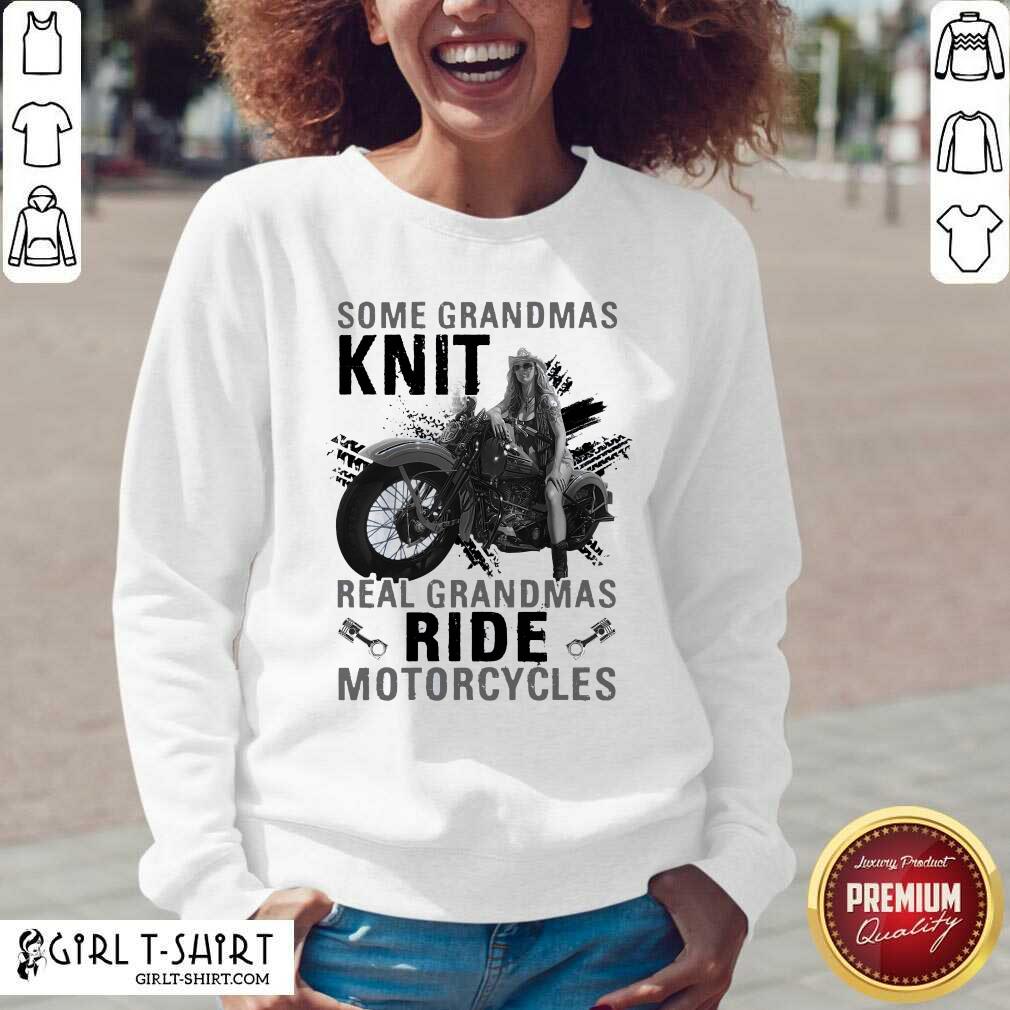 Cute Some Grandmas Knit Real Grandmas Ride Motorcycles Funny Shirt