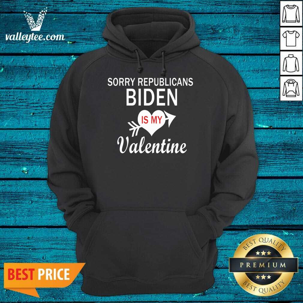Cute Sorry Republicans Biden Is Mmy Valentine Biden Valentine Shirt