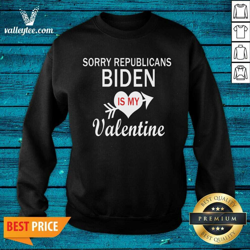 cute-sorry-republicans-biden-is-mmy-valentine-biden-valentine-sweatshirt.jpg