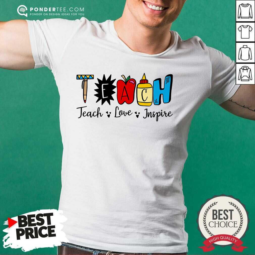 Cute Teach Love Inspire Shirt