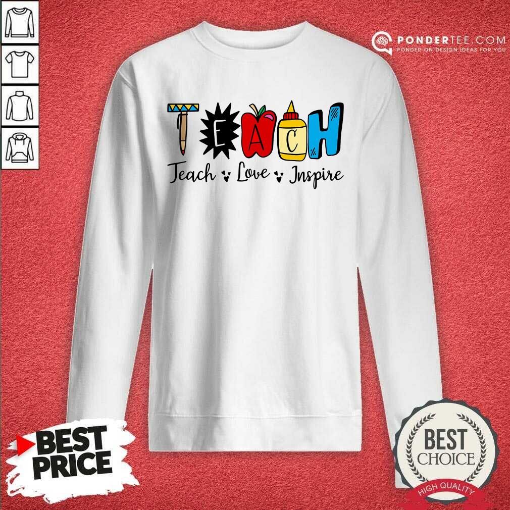 Cute Teach Love Inspire Shirt