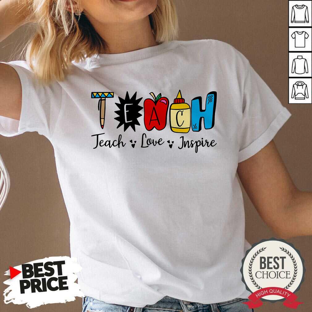 Cute Teach Love Inspire Shirt