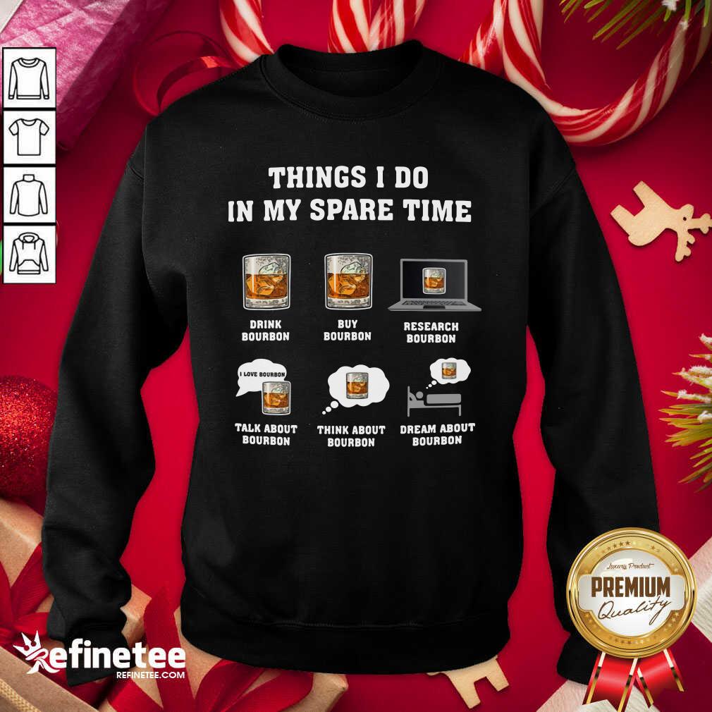 Cute Things I Do In My Spare Time Drink Bourbon By Bourbon Shirt