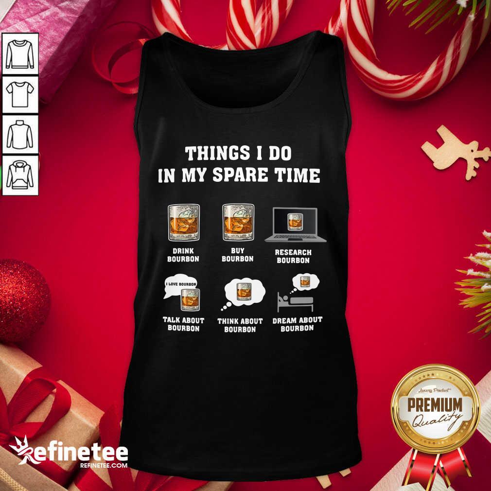 Cute Things I Do In My Spare Time Drink Bourbon By Bourbon Shirt