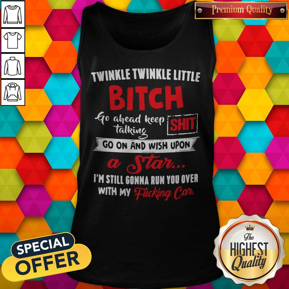 Cute Twinkle Twinkle Little Bitch Go Ahead Keep Talking Shit Shirt