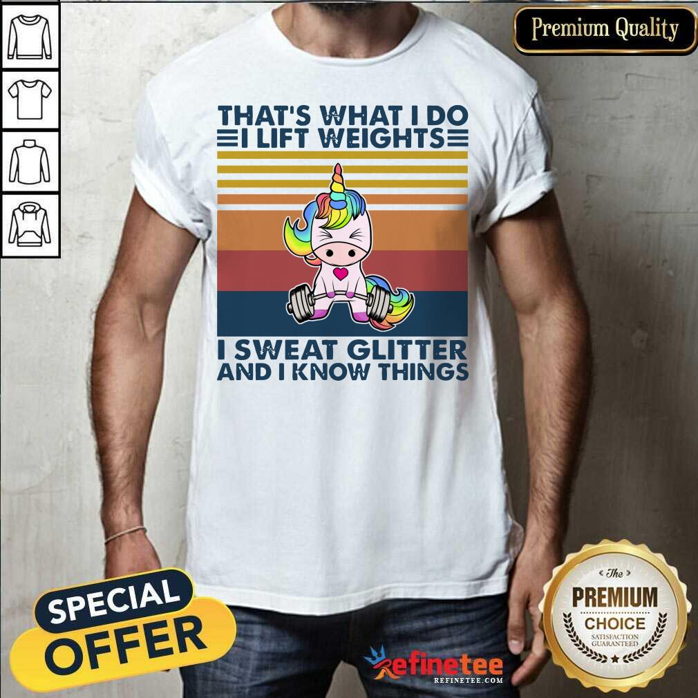 cute-unicorn-thats-what-i-do-i-lift-weights-i-sweat-glitter-and-i-know-things-shirt.jpg