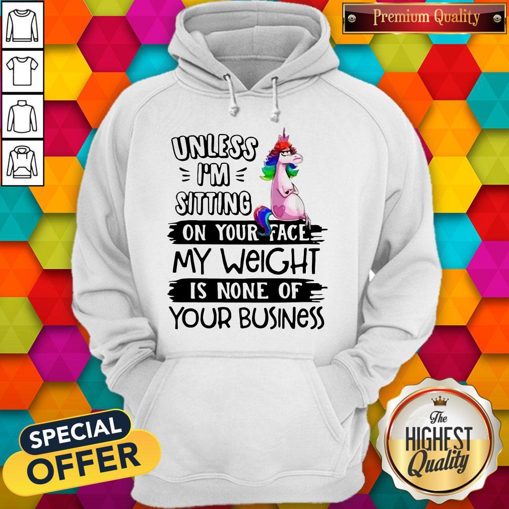 cute-unicorn-unless-im-sitting-on-your-face-my-weight-is-none-of-your-business-hoodie.jpg