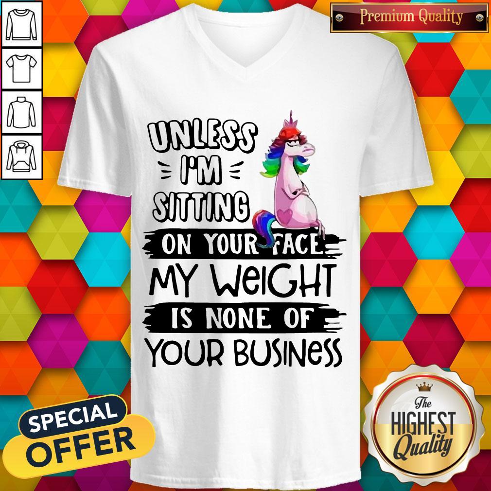 cute-unicorn-unless-im-sitting-on-your-face-my-weight-is-none-of-your-business-v-neck.jpg