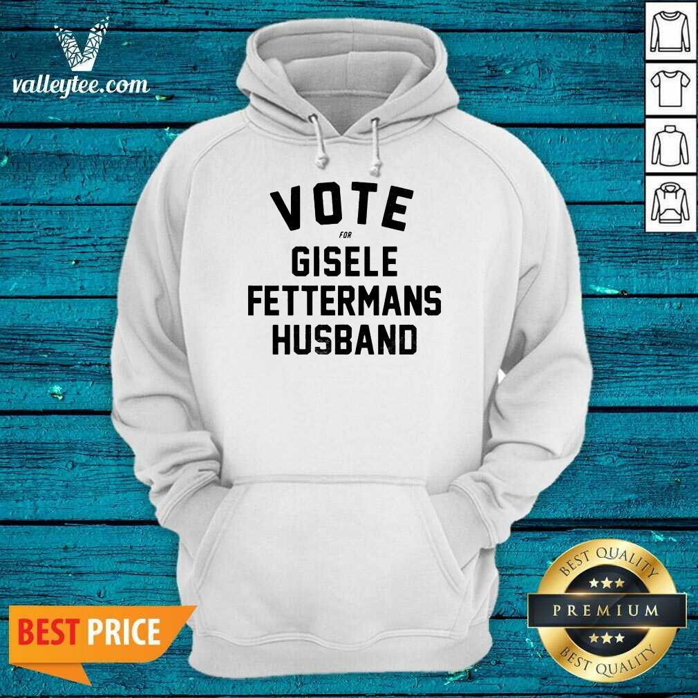 Cute Vote For Gisele Fettermans Husband Tee Shirt