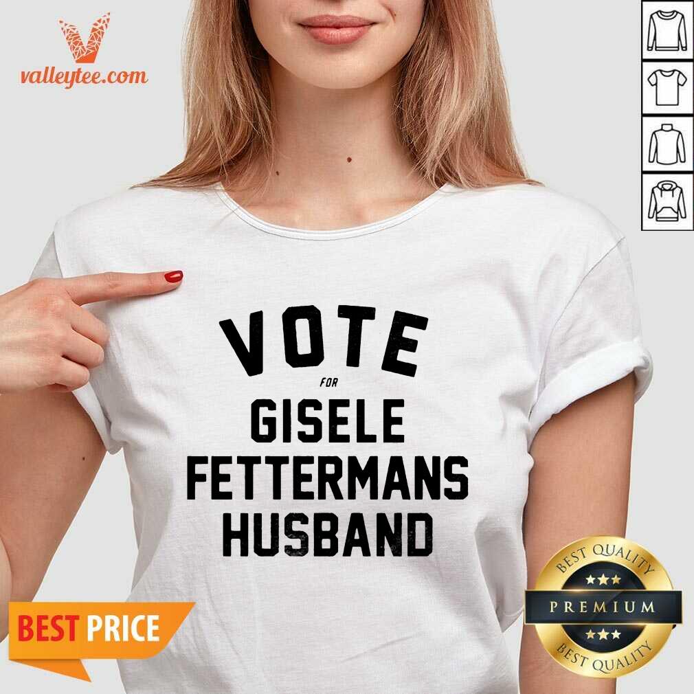 Cute Vote For Gisele Fettermans Husband Tee Shirt