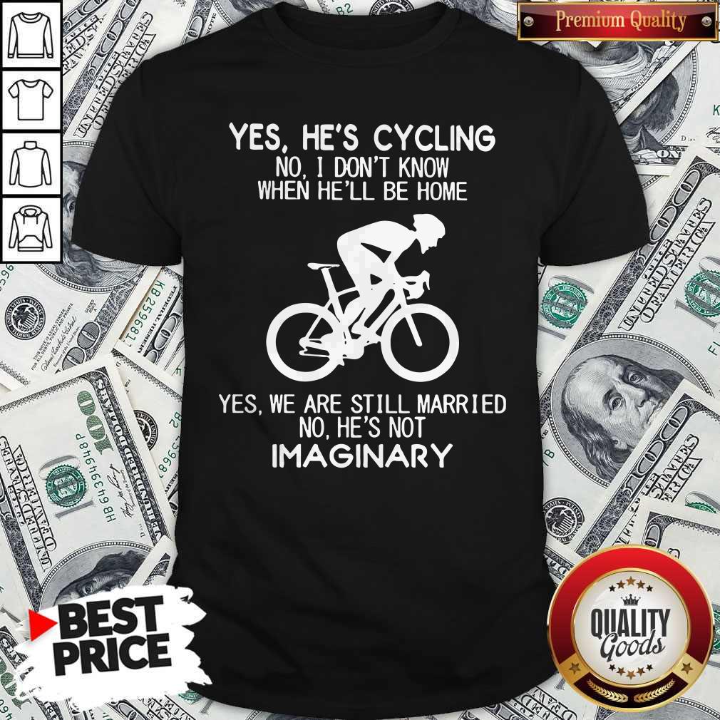 yes-hes-cycling-no-i-dont-know-when-hell-be-home-hes-not-imaginary-shirt.jpg
