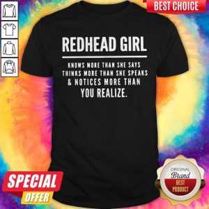 Redhead Girl Knows More Than She Says Thinks More Than She Speaks And Notices More Than You Realize Shirt
