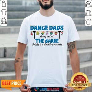 Vip Dance Dads Hang Out At The Barre Make It A Double Pirouette Shirt