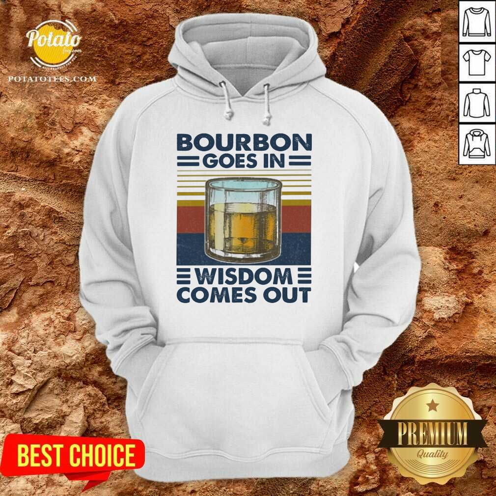 Top Bourbon Goes In Wisdom Comes Out Vintage Shirt