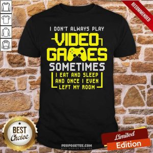 Premium Gamers I Don’t Always Play Video Games Sometimes I Eat And Sleep Shirt