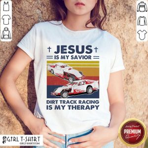 Premium Jesus Is My Savior Dirt Track Racing Is My Therapy Vintage Shirt