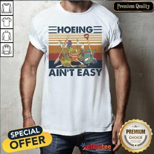 Attractive Hoeing Aint Easy Gardening Tools Vintage Shirt