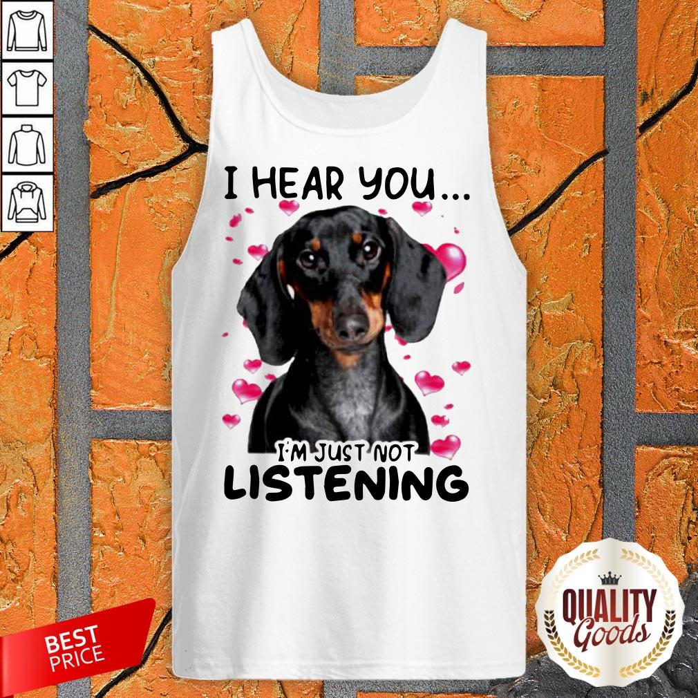 Dachshund I Hear You I'm Just Not Listening Shirt