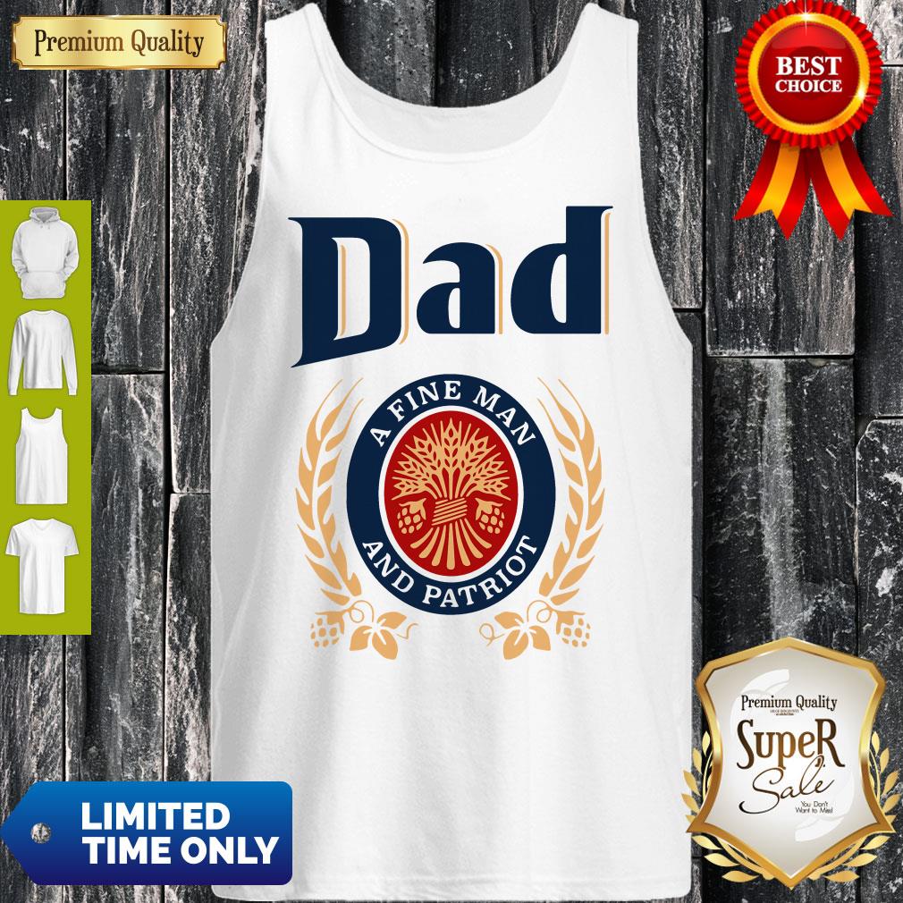 Dad A Fine Man And Patriot Miller Lite Fathers Day Shirt