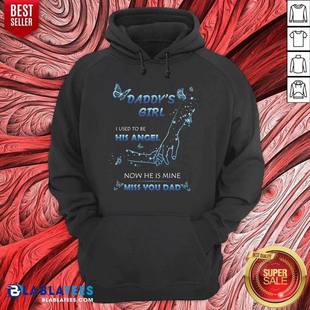 Daddy's Girl I Used To Be His Angel Now He Is Mine I Miss You Dad Shirt