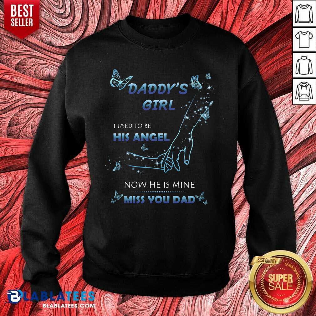 Daddy's Girl I Used To Be His Angel Now He Is Mine I Miss You Dad Shirt