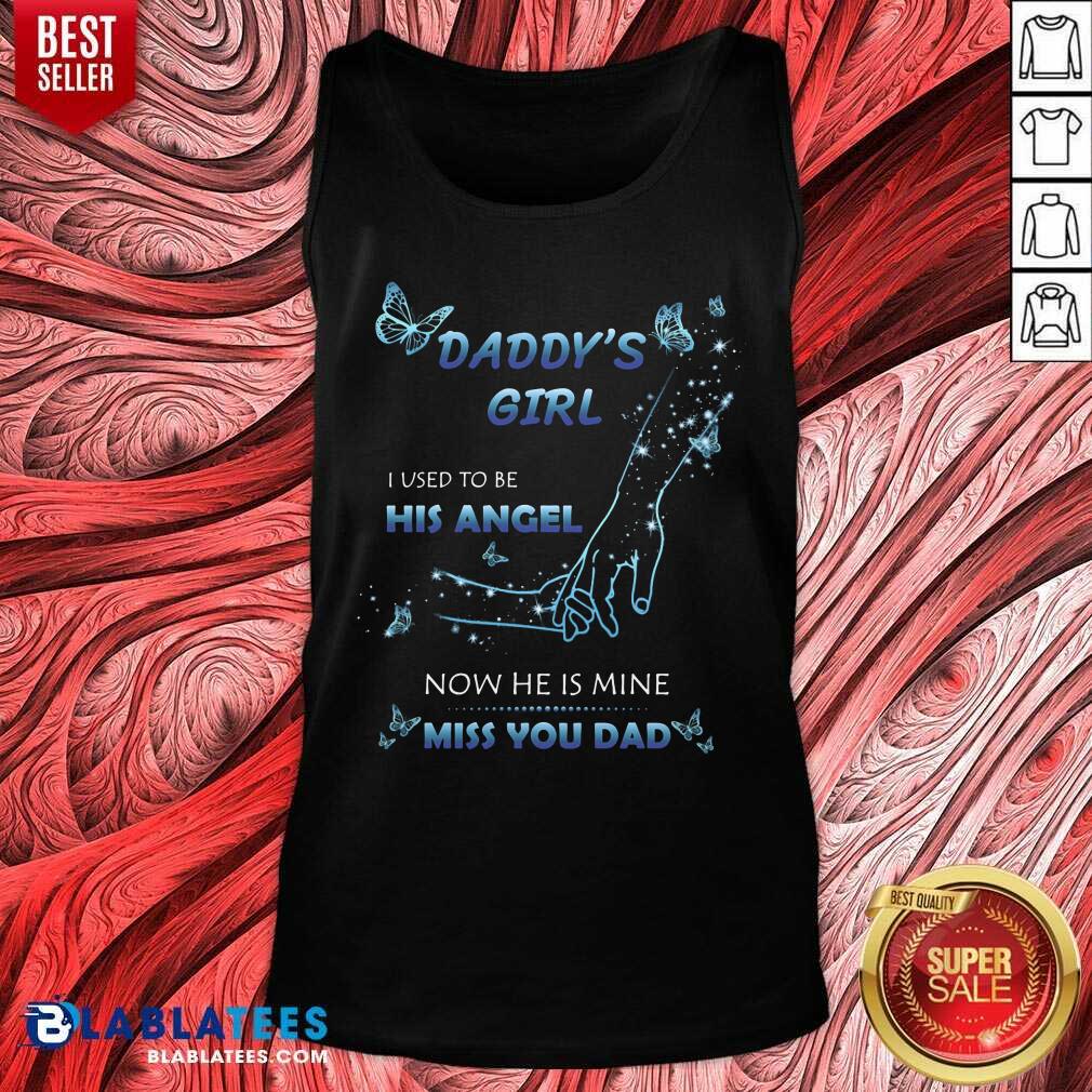 Daddy's Girl I Used To Be His Angel Now He Is Mine I Miss You Dad Shirt