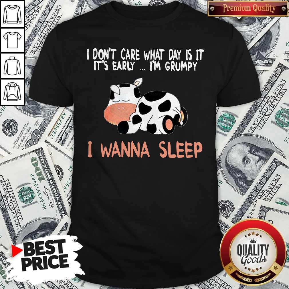 dairy-cows-i-dont-care-what-day-is-it-its-early-im-grumpy-i-wanna-sleep-shirt.jpg