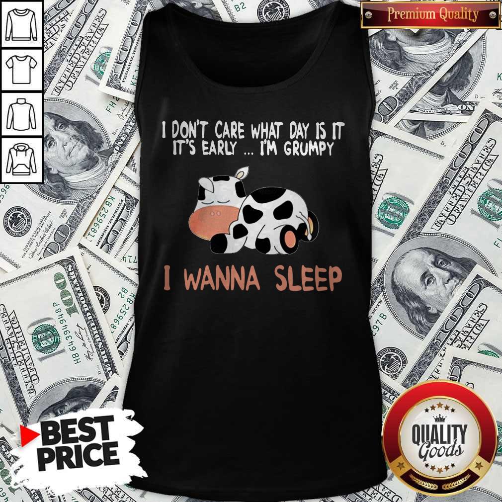 dairy-cows-i-dont-care-what-day-is-it-its-early-im-grumpy-i-wanna-sleep-tank-top.jpg