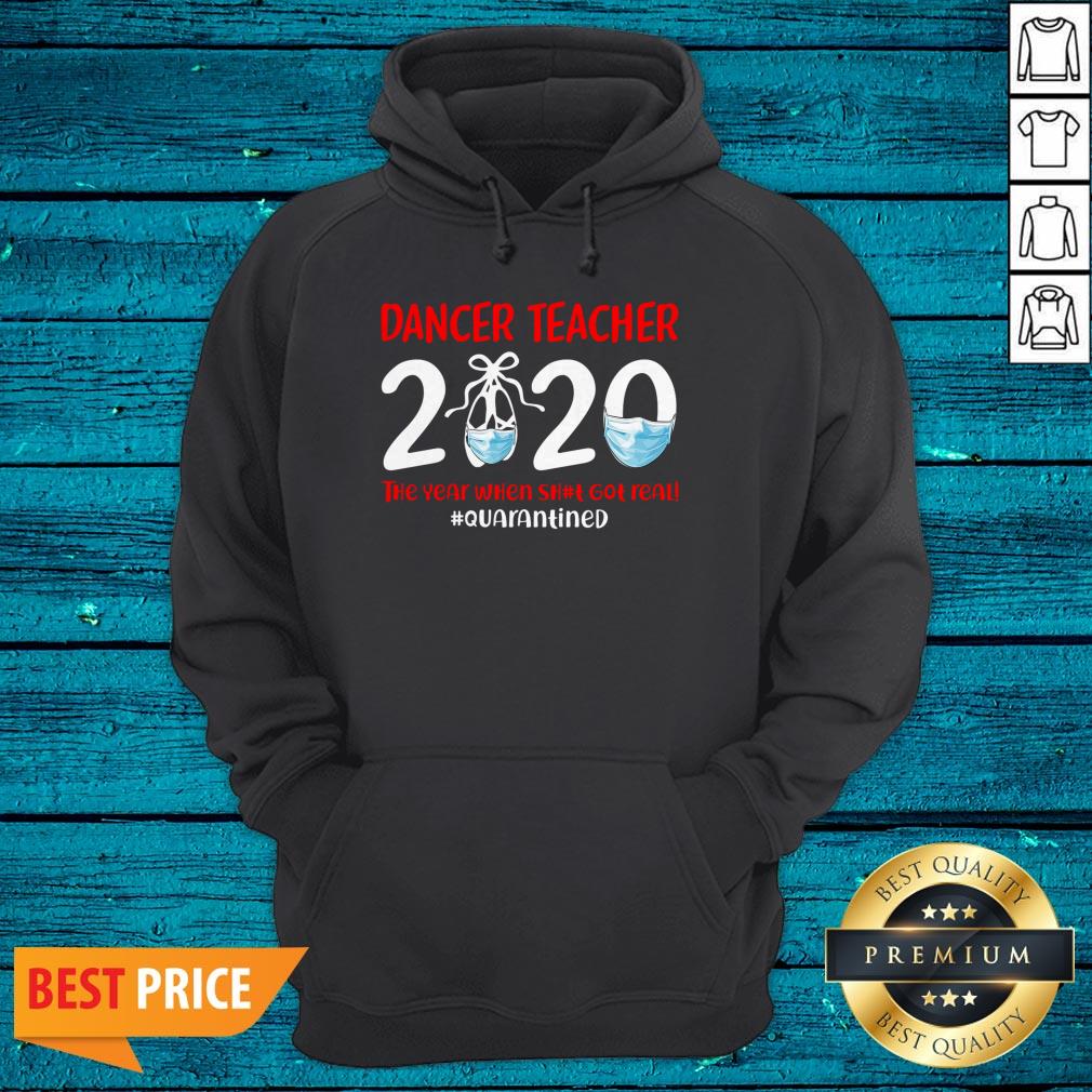 Dance Teacher 2020 The Year When Shit Got Real Quarantined Shirt