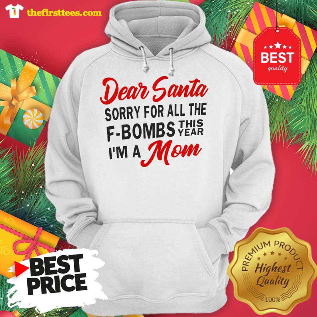 Dear Santa Sorry For All The F-Bombs This Year I’m A Mom Funny Shirt