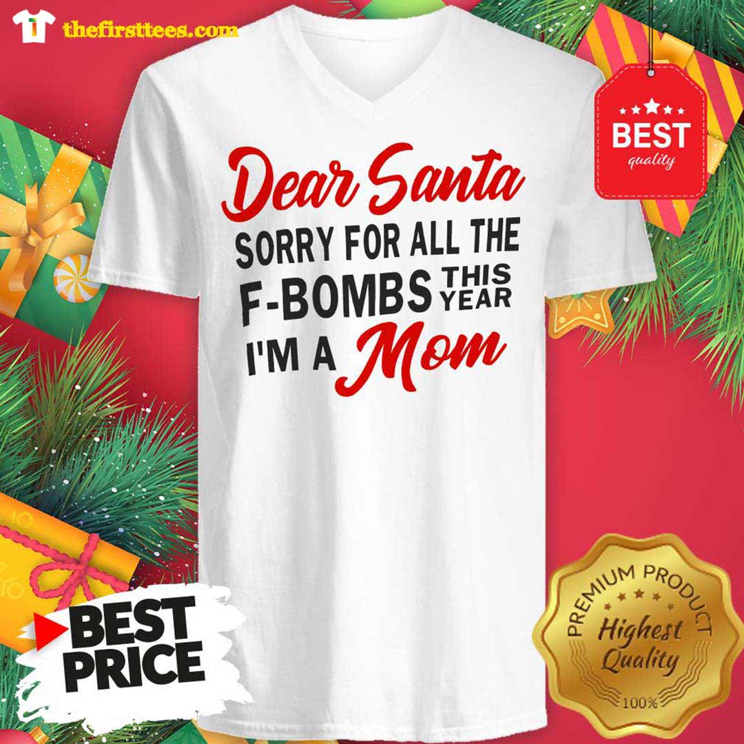 Dear Santa Sorry For All The F-Bombs This Year I’m A Mom Funny Shirt