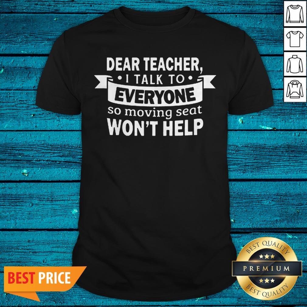 Dear Teacher I Talk To Everyone Funny Shirt For Student Shirt