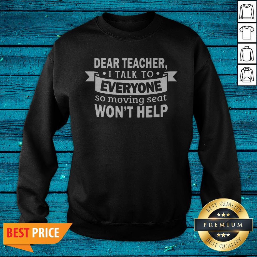Dear Teacher I Talk To Everyone Funny Shirt For Student Shirt