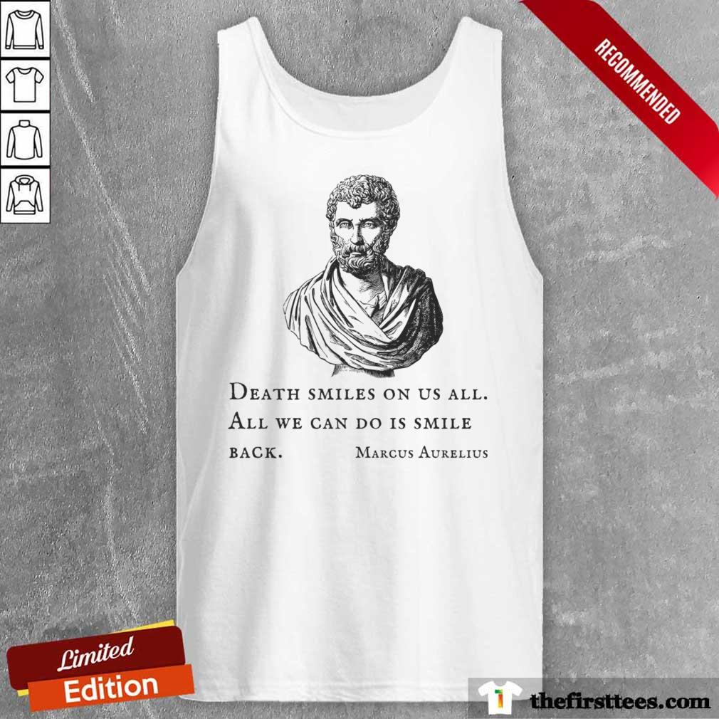Death Smiles On Us All We Can Do Is Smile Back Marcus Aurelius Shirt