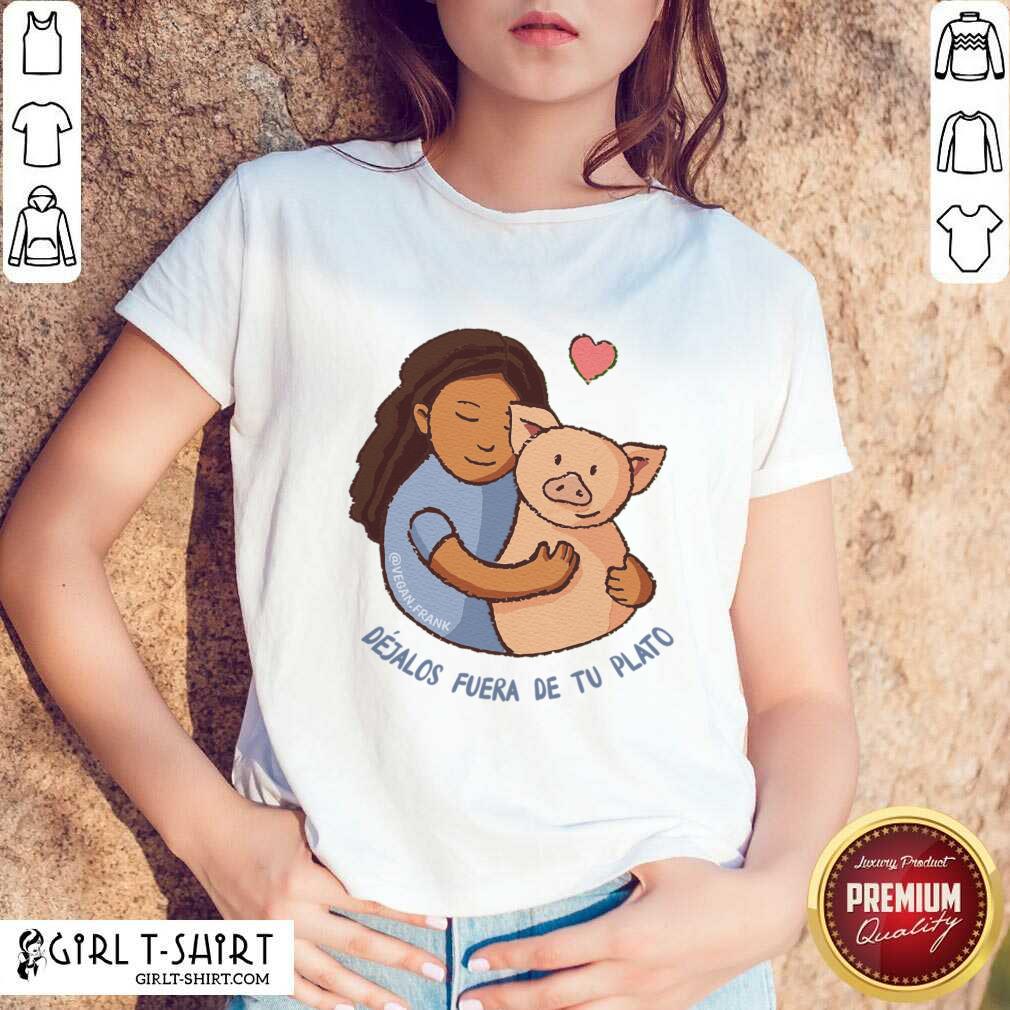 Déjalos Fuera De Tu Plato Shirt