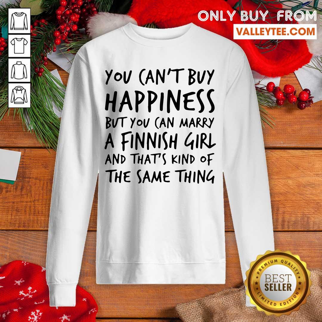 delicate-you-cant-buy-happiness-marry-a-finnish-girl-and-thats-kind-of-the-same-thing-sweatshirt.jpg