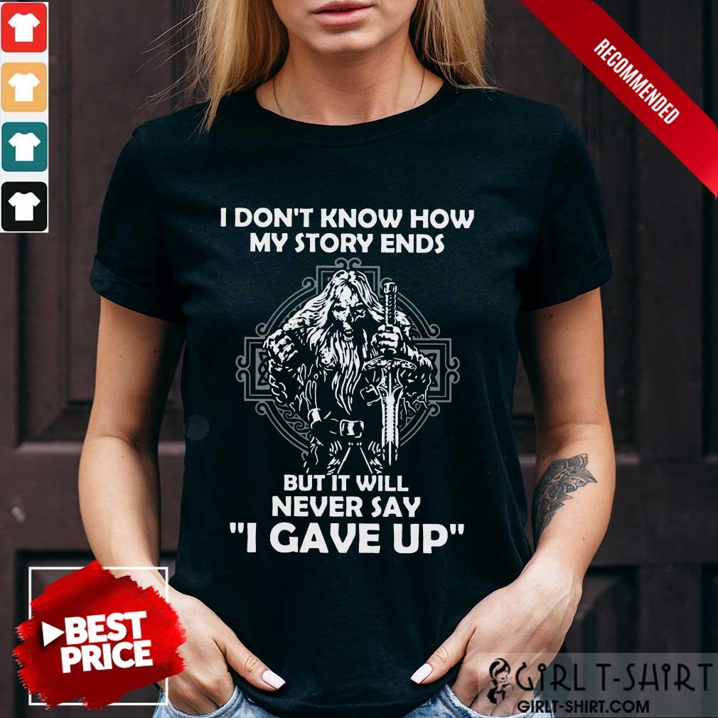 Delighted I Dont Know How My Story Ends But It Will Never Say I Gave Up Shirt