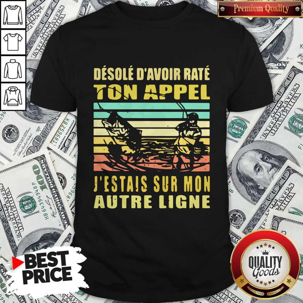 Desole D’avoir Rate Ton Appel J’étais Sur Mon Autre Ligne Vintage Shirt