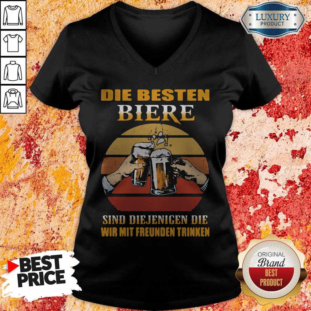 Die Besten Biere Sind Diejenigen Die Wir Mit Freunden Trinken Shirt