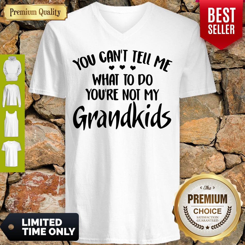Good You Can’t Tell Me What To Do You’re Not My Grandkids Shirt