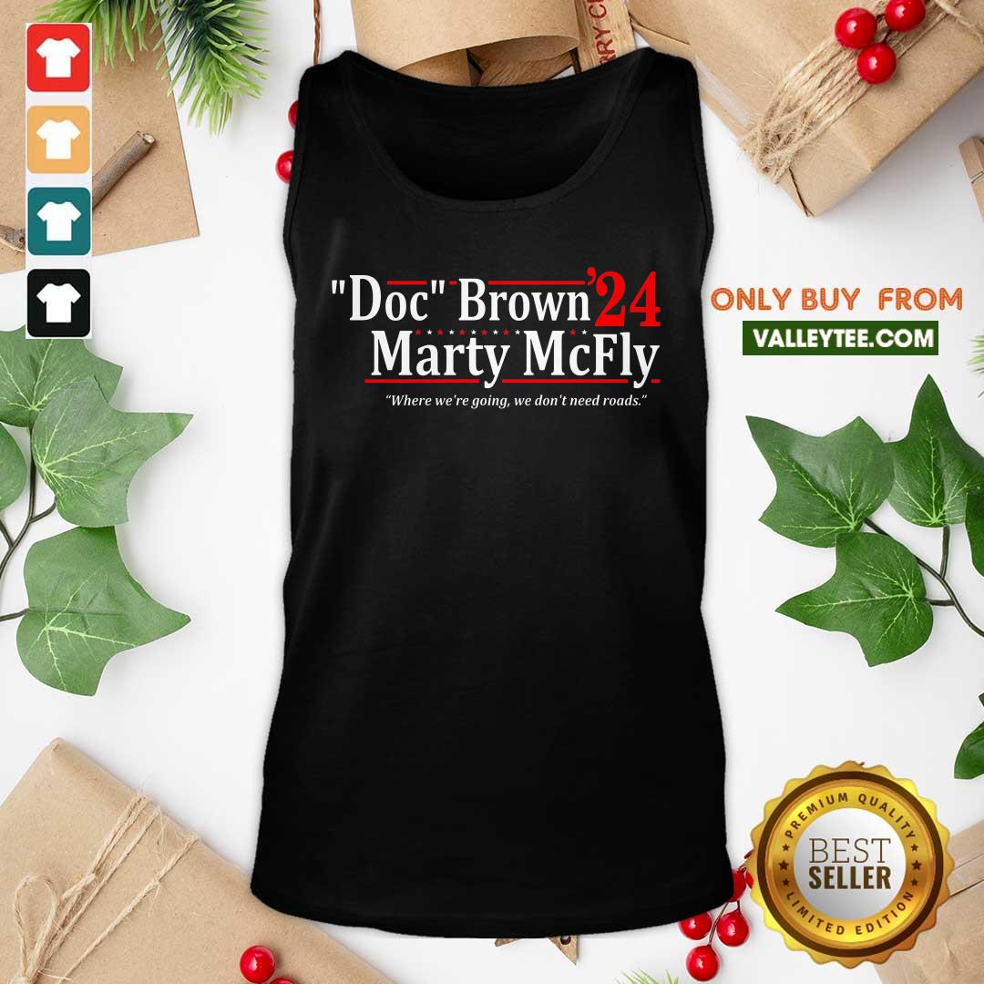 Doc Brown Marty Mcfly 2024 Where Were Going We Dont Need Roads Shirt