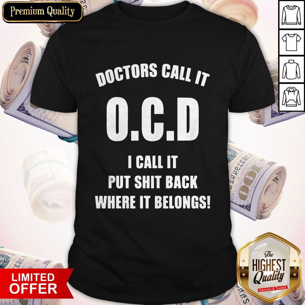 Doctors Call It OCD I Call It Put Shit Back Where It Belongs Shirt