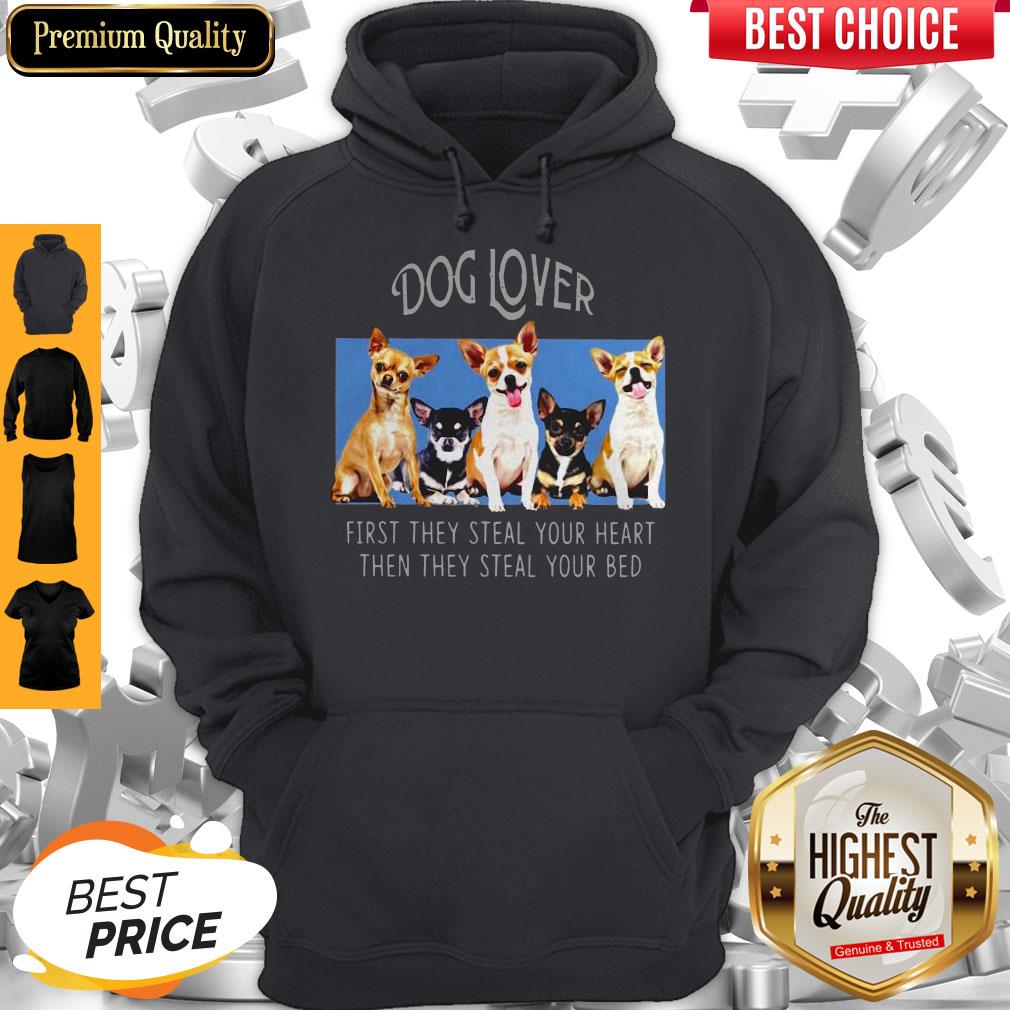 Dog Lover First They Steal Your Heart Then They Steal Your Bed Chihuahua Shirt