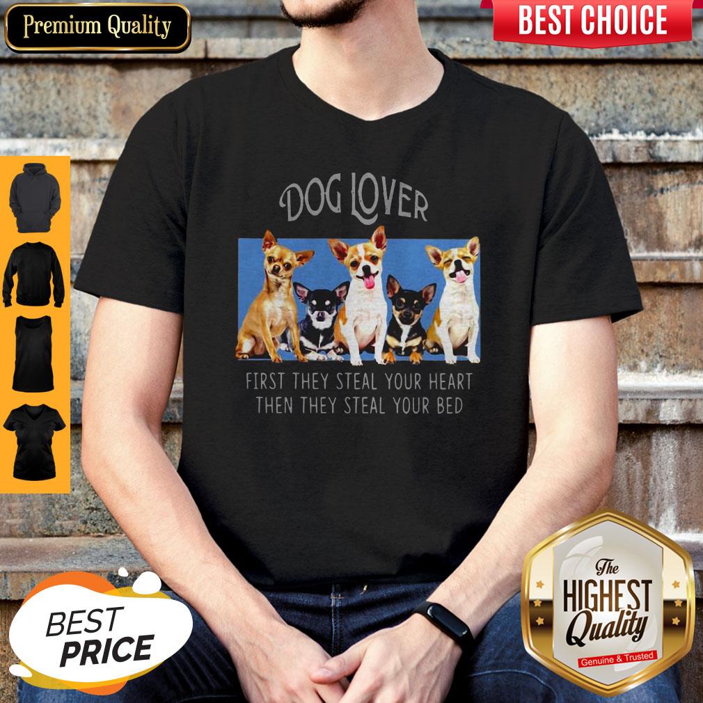 Dog Lover First They Steal Your Heart Then They Steal Your Bed Chihuahua Shirt
