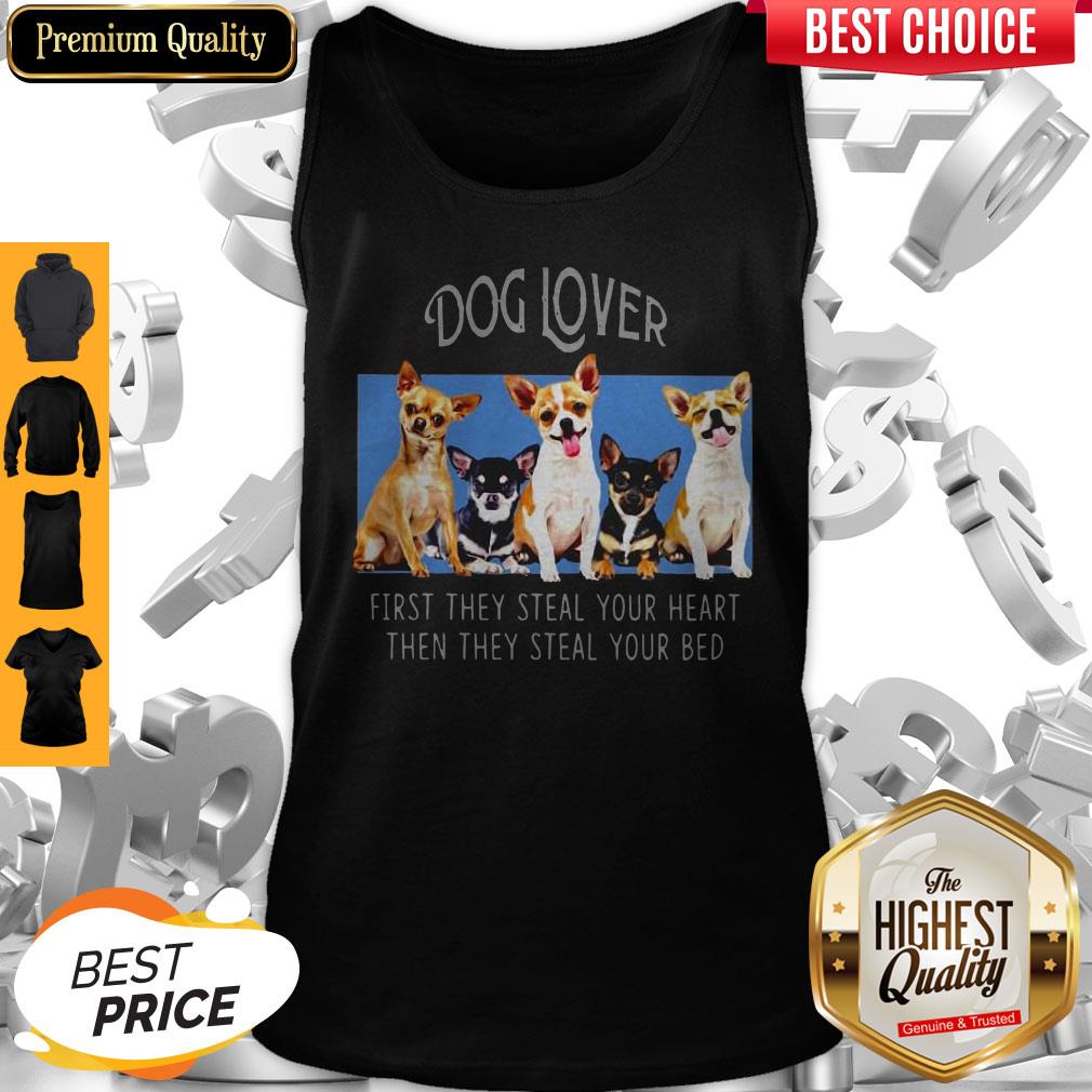 Dog Lover First They Steal Your Heart Then They Steal Your Bed Chihuahua Shirt